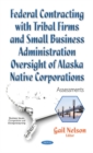 Image for Federal Contracting with Tribal Firms &amp; Small Business Administration Oversight of Alaska Native Corporations : Assessments