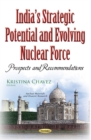 Image for India&#39;s strategic potential and evolving nuclear force  : prospects and recommendations