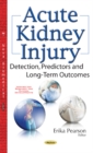 Image for Acute Kidney Injury : Detection, Predictors &amp; Long-Term Outcomes