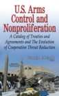 Image for U.S. arms control and nonproliferation  : a catalog of treaties and agreements and the evolution of cooperative threat reduction