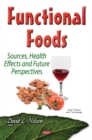 Image for Functional Foods : Sources, Health Effects &amp; Future Perspectives