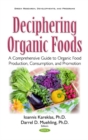 Image for Deciphering Organic Foods : A Comprehensive Guide to Organic Food Production, Consumption, &amp; Promotion