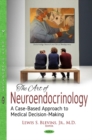 Image for The art of neuroendocrinology  : a case-based approach to medical decision-making