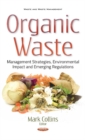 Image for Organic Waste : Management Strategies, Environmental Impact &amp; Emerging Regulations