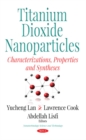 Image for Titanium Dioxide Nanoparticles : Characterization, Properties &amp; Synthesis