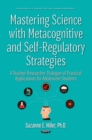 Image for Mastering science with metacognitive and self-regulatory strategies: a teacher-researcher dialogue of practical applications for adolescent students