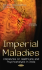 Image for Imperial Maladies : Literatures on Healthcare &amp; Psychoanalysis in India