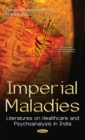 Image for Imperial maladies: literatures on healthcare and psychoanalysis in India