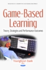 Image for Game-Based Learning : Theory, Strategies &amp; Performance Outcomes