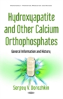 Image for Hydroxyapatite &amp; Other Calcium Orthophosphates : General Information &amp; History