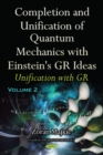 Image for Completion &amp; unification of quantum mechanics with Einstein&#39;s GR ideasPart II,: Unification with GR