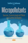 Image for Micropollutants : Sources, Ecotoxicological Effects &amp; Control Strategies