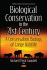 Image for Biological Conservation in the 21st Century : A Conservation Biology of Large Wildlife