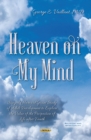 Image for Heaven on My Mind : Using the Harvard Grant Study of Adult Development to Explore the Value of the Prospection of Life After Death