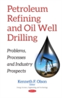 Image for Petroleum Refining &amp; Oil Well Drilling : Problems, Processes &amp; Industry Prospects