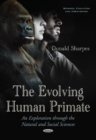 Image for Evolving Human Primate : An Exploration Through the Natural &amp; Social Sciences