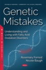 Image for Genetic Mistakes : Understanding &amp; Living with Fatty Acid Oxidation Disorders