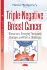 Image for Triple-Negative Breast Cancer : Biomarkers, Emerging Therapeutic Strategies &amp; Clinical Challenges