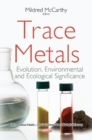 Image for Trace Metals : Evolution, Environmental &amp; Ecological Significance