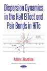Image for Dispersion Dynamics in the Hall Effect &amp; Pair Bonds in HiTc