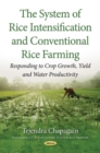 Image for The system of rice intensification and conventional rice farming  : responding to crop growth, yield and water productivity