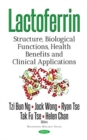 Image for Lactoferrin : Structure, Biological Functions, Health Benefits &amp; Clinical Applications