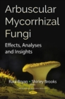 Image for Arbuscular Mycorrhizal Fungi : Effects, Analyses and Insights