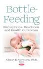 Image for Bottle-Feeding : Perceptions, Practices, and Health Outcomes