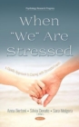 Image for When &quot;We&quot; Are Stressed : A Dyadic Approach to Coping with Stressful Events
