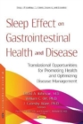 Image for Sleep Effect on Gastrointestinal Health and Disease : Translational Opportunities for Promoting Health and Optimizing Disease Management