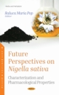 Image for Future perspectives on nigella sativa: characterization and pharmacological properties