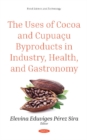 Image for The Uses of Cocoa and Cupuacu Byproducts in Industry, Health, and Gastronomy