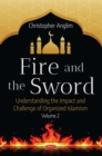 Image for Fire and the Sword: Understanding the Impact and Challenge of Organized Islamism. Volume 2