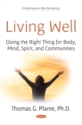 Image for Living Well : Doing the Right Thing for Body, Mind, Spirit, and Communities