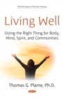 Image for Living Well: Doing the Right Thing for Body, Mind, Spirit, and Communities