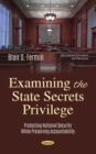 Image for Examining the State Secrets Privilege: Protecting National Security While Preserving Accountability