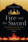Image for Fire and the Sword: Understanding the Many Facets of Organized Islamism. Volume 1
