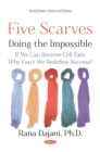 Image for Five Scarves: Doing the Impossible -- If We Can Reverse Cell Fate, Why Cant We Redefine Success?