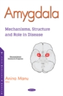 Image for Amygdala : Mechanisms, Structure and Role in Disease