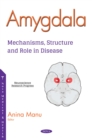Image for Amygdala: mechanisms, structure and role in disease