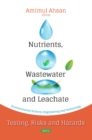 Image for Nutrients, Wastewater and Leachate : Testing, Risks and Hazards