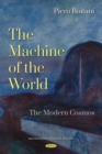 Image for The machine of the world: the modern cosmos