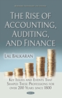 Image for The rise of accounting, auditing, and finance: key issues and events that shaped these professions for over 200 years since 1800