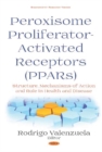 Image for Peroxisome Profilerator-Activated Receptors (PPARs) : Structure, Mechanisms of Action and Role in Health and Disease