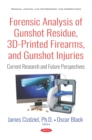 Image for Forensic Analysis of Gunshot Residue, 3D-Printed Firearms, and Gunshot Injuries: Current Research and Future Perspectives