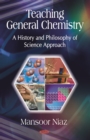 Image for Teaching general chemistry: a history and philosophy of science approach