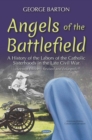 Image for Angels of the Battlefield: A History of the Labors of the Catholic Sisterhoods in the Late Civil War. (Second EditionRevised and Enlarged)