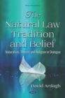 Image for The natural law tradition and belief: naturalism, theism, and religion in dialogue