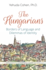 Image for The Hungarians: borders of language and dilemmas of identity