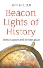 Image for Beacon Lights of History. Volume VI: Renaissance and Reformation